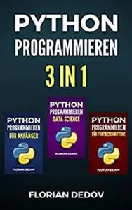 Python Programmieren 3 in 1: Der schnelle Einstieg (Anfänger, Fortgeschritten, Data Science)