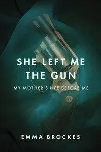 She Left Me the Gun: My Mother's Life Before Me (repost)