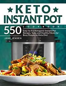 Keto Instant Pot Cookbook: 550 Easy-to-Fix Ketogenic Instant Pot Recipes