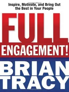 Full Engagement!: Inspire, Motivate, and Bring Out the Best in Your People (repost)