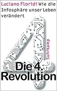 Die 4. Revolution: Wie die Infosphäre unser Leben verändert