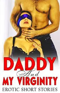 Daddy and My Virginity - 30 Books - Explicit Quickie Hot Sex & Taboo Romance Erotica Stories