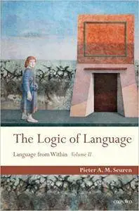 The Logic of Language: Language From Within, Volume II (Repost)