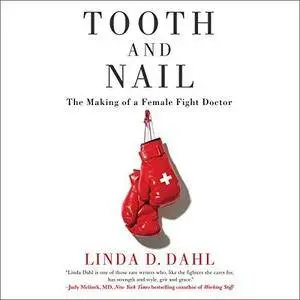 Tooth and Nail: The Making of a Female Fight Doctor [Audiobook]