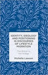 Identity, Ideology and Positioning in Discourses of Lifestyle Migration: The British in the Ariège  (Repost)