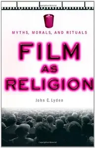 Film as Religion: Myths, Morals, and Rituals by John C. Lyden