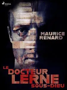 «Le Docteur Lerne, sous-dieu» by Maurice Renard