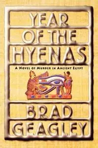 «Year of the Hyenas: A Novel of Murder in Ancient Egypt» by Brad Geagley