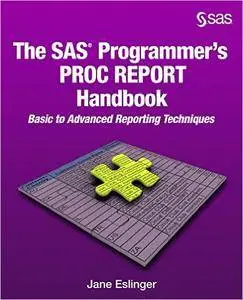 The SAS Programmer's PROC REPORT Handbook: Basic to Advanced Reporting Techniques