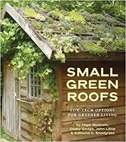 Small Green Roofs Low Tech Options for Greener Living