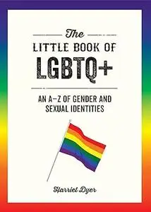 The Little Book of LGBTQ+: An A-Z of Gender and Sexual Identities