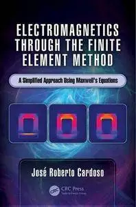Electromagnetics through the Finite Element Method: A Simplified Approach Using Maxwell's Equations