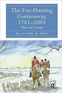 The Fox-Hunting Controversy, 1781-2004: Class and Cruelty