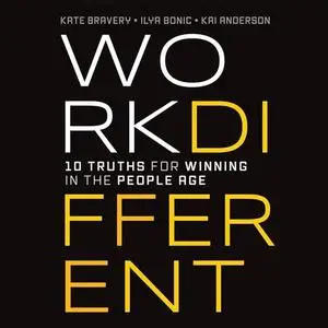 Work Different: 10 Truths for Winning in the People Age [Audiobook]