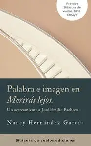 «Palabras e imagen en "Morirás lejos"» by Nancy García Hernández