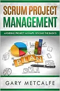 Scrum Project Management: Avoiding Project Mishaps: Beyond the Basics