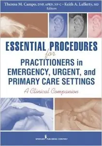 Essential Procedures for Practitioners in Emergency, Urgent, and Primary Care Settings: A Clinical Companion (Repost)