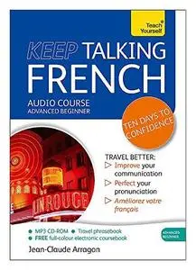 Keep Talking French Audio Course - Ten Days to Confidence: Advanced beginner’s guide to speaking and understanding with confide