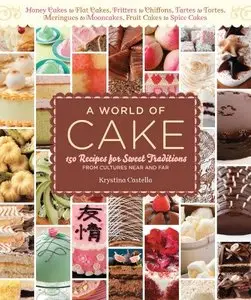 A World of Cake: 150 Recipes for Sweet Traditions from Cultures Near and Far
