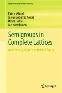 Semigroups in Complete Lattices: Quantales, Modules and Related Topics