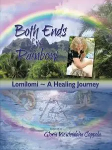 Both Ends of the Rainbow: Lomilomi ~ A Healing Journey