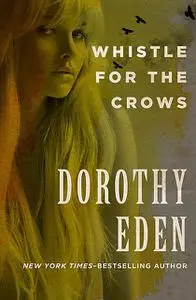 «Whistle for the Crows» by Dorothy Eden