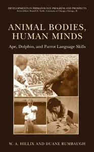 Animal Bodies, Human Minds: Ape, Dolphin, and Parrot Language Skills (repost)