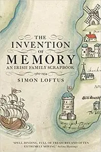 The Invention of Memory: An Irish family scrapbook 1560-1934