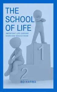 «The School of Life: Important Life Lessons Everyone Should Know» by Bo Karma