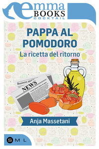 Anja Massetani - Pappa al pomodoro. La ricetta del ritorno