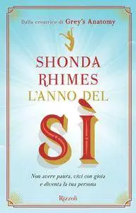 Shonda Rhimes - L'anno del sì. Non aver paura, vivi con gioia e diventa la tua persona
