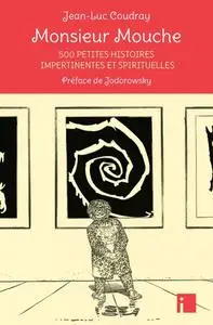 Jean-Luc Coudray, "Monsieur Mouche: 500 petites histoires impertinentes et spirituelle"
