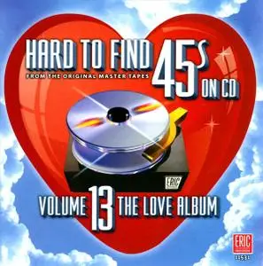 VA - Hard To Find 45s On CD, Volume 13: The Love Album (2012)