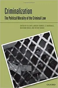Criminalization: The Political Morality of the Criminal Law
