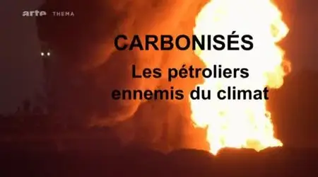 (Arte) Carbonisés, les pétroliers ennemis du climat (2011)