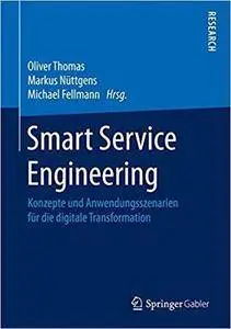 Smart Service Engineering: Konzepte und Anwendungsszenarien für die digitale Transformation