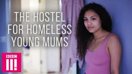 BBC - The Hostel For Homeless Young Mums (2019)