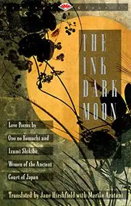 The Ink Dark Moon: Love Poems by Onono Komachi and Izumi Shikibu, Women of the Ancient Court of Japan