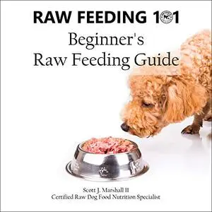 Raw Feeding 101: Beginner's Raw Feeding Guide [Audiobook]