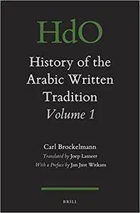 History of the Arabic Written Tradition Volume 1