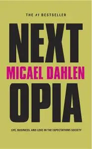 «Nextopia: Life, Business, and Love in the Expectations Society» by Micael Dahlen