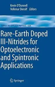 Rare-Earth Doped III-Nitrides for Optoelectronic and Spintronic Applications (Topics in Applied Physics)