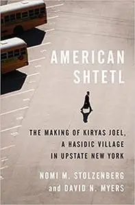 American Shtetl: The Making of Kiryas Joel, a Hasidic Village in Upstate New York