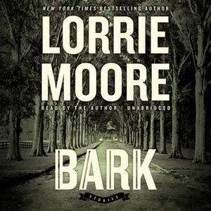«Bark» by Lorrie Moore
