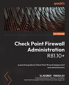 Check Point Firewall Administration R81.10+:  A practical guide to Check Point firewall deployment and administration (repost)