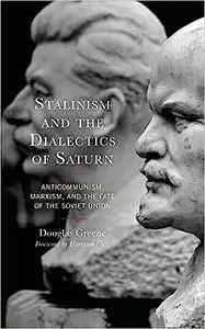 Stalinism and the Dialectics of Saturn: Anticommunism, Marxism, and the Fate of the Soviet Union