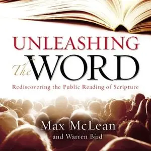 «Unleashing the Word» by Max McLean,Warren Bird