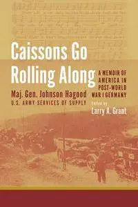 Caissons Go Rolling Along: A Memoir of America in Post-World War I Germany