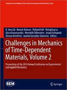 Challenges in Mechanics of Time-Dependent Materials, Volume 2: Proceedings of the 2014 Annual Conference on Experimental