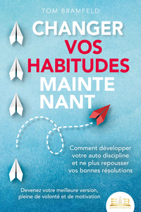 Changer vos habitudes maintenant - Tom Bramfeld